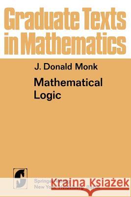 Mathematical Logic J. D. Monk 9781468494549 Springer