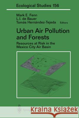 Urban Air Pollution and Forests: Resources at Risk in the Mexico City Air Basin Fenn, Mark E. 9781468495737 Springer