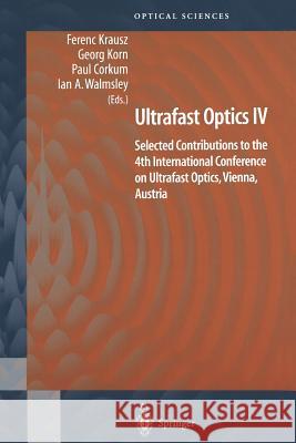 Ultrafast Optics IV: Selected Contributions to the 4th International Conference on Ultrafast Optics, Vienna, Austria Krausz, Ferenc 9781468495843 Springer