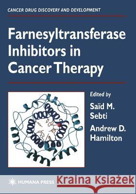 Farnesyltransferase Inhibitors in Cancer Therapy Said M. Sebti Andrew D. Hamilton 9781468496062