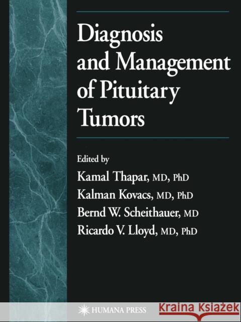 Diagnosis and Management of Pituitary Tumors Kamal Thapar Kalman Kovacs Bernd Scheithauer 9781468496932