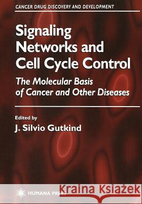 Signaling Networks and Cell Cycle Control: The Molecular Basis of Cancer and Other Diseases Gutkind, J. Silvio 9781468496956 Humana Press