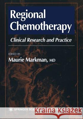 Regional Chemotherapy: Clinical Research and Practice Markman, Maurie 9781468496970 Humana Press