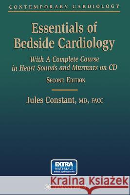 Essentials of Bedside Cardiology: A Complete Course in Heart Sounds and Murmurs Constant, Jules 9781468497540 Humana Press