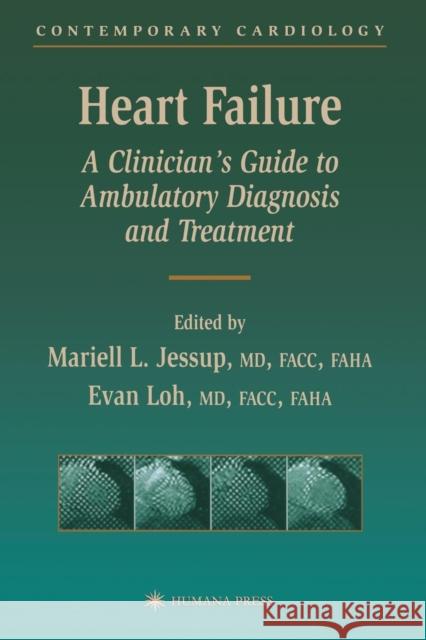 Heart Failure: A Clinician's Guide to Ambulatory Diagnosis and Treatment Jessup, Mariell L. 9781468497595 Humana Press