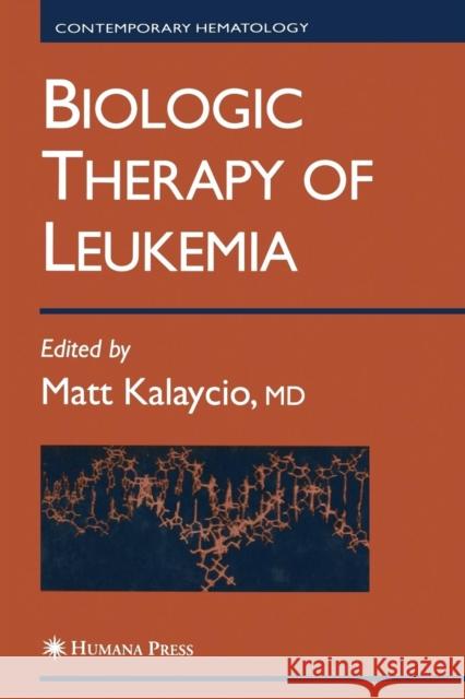 Biologic Therapy of Leukemia Matt Kalaycio 9781468497779