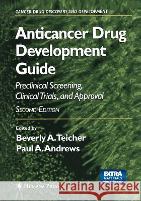 Anticancer Drug Development Guide: Preclinical Screening, Clinical Trials, and Approval Teicher, Beverly A. 9781468498417 Humana Press