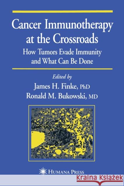 Cancer Immunotherapy at the Crossroads: How Tumors Evade Immunity and What Can Be Done Finke, James H. 9781468498448 Humana Press