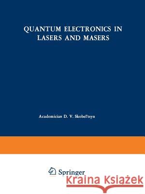 Quantum Electronics in Lasers and Masers D. V. Skobe 9781468499742 Springer