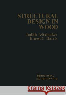 Structural Design in Wood Judith J. Stalnaker 9781468499988