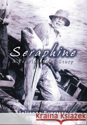 Seraphine: A Provincetown Story Papetsas, Julianne 9781468500325