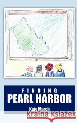 Finding Pearl Harbor Kate March 9781468500516 Authorhouse