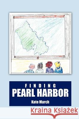 Finding Pearl Harbor Kate March 9781468500530 Authorhouse