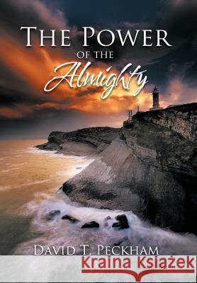 The Power of the Almighty David T. Peckham 9781468501094