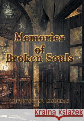 Memories of Broken Souls Christopher Leonidas 9781468502022 Authorhouse
