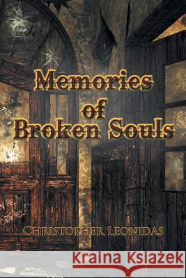 Memories of Broken Souls Christopher Leonidas 9781468502046 Authorhouse