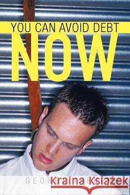 You Can Avoid Debt Now George Iheke 9781468503760 Authorhouse