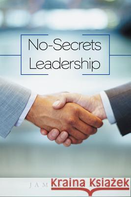 No-Secrets Leadership James Jeray 9781468505931 Authorhouse