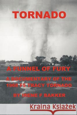 Tornado: A Funnel of Fury Bakker, Irene F. 9781468507386 Authorhouse