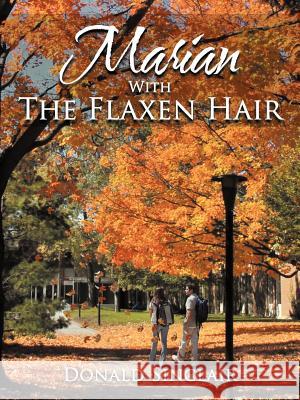Marian With The Flaxen Hair Donald Sinclair 9781468507539