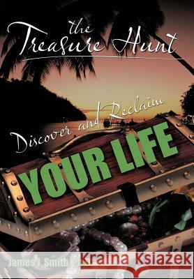 The Treasure Hunt: Discover and Reclaim Your Life Smith Ph. D., James J. 9781468507751 Authorhouse