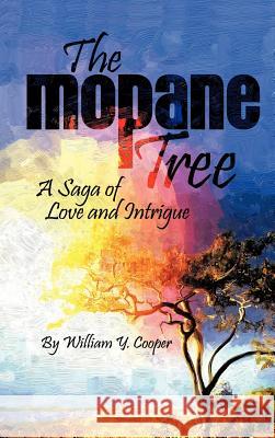 The Mopane Tree: A Saga of Love and Intrigue Cooper, William Y. 9781468508413 Authorhouse