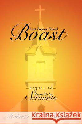 Lest Anyone Should Boast: Sequel to Regard Us as Servants Bausum, Roberta Bedell 9781468508512