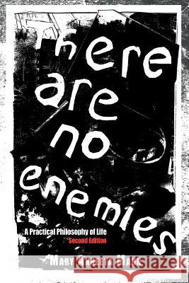 There Are No Enemies: A Practical Philosophy of Life Mann, Mary Anneeta 9781468510089 Authorhouse