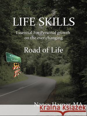 Life Skills Essential for Personal Growth on the Ever Changing: Road of Life Harper, Nancy 9781468522853