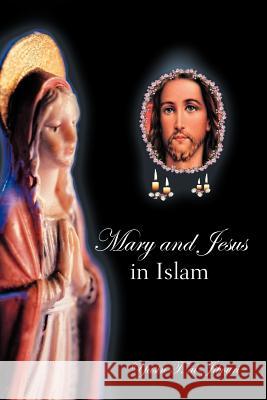 Mary and Jesus in Islam Yasin T. Al-Jibouri 9781468523225 Authorhouse