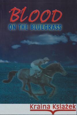 Blood on the Bluegrass Don Wright 9781468523249 Authorhouse