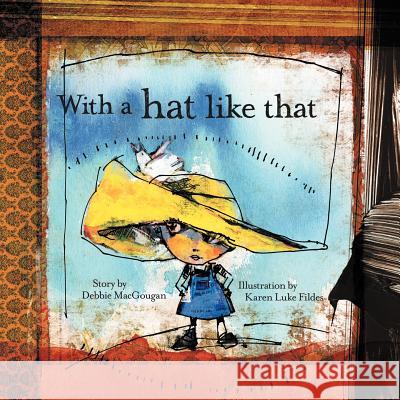 With A Hat Like That Debbie Macgougan 9781468524680 Authorhouse