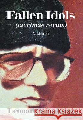 Fallen Idols (Lacrimae Rerum): A Memoir Schulman, Leonard 9781468525809 Authorhouse