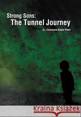 Strong Sons: The Tunnel Journey Gayle-Peart, Charmane 9781468527988