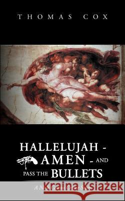 Hallelujah - Amen - And Pass the Bullets Cox, Thomas 9781468528800 Authorhouse