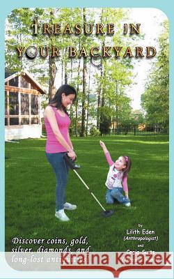 Treasure in Your Backyard Eden, Lilith 9781468529500 Authorhouse