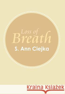 Loss of Breath S. Ann Ciejka 9781468530179 AuthorHouse
