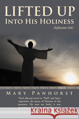 Lifted Up Into His Holiness Mary Panhorst 9781468530797 Authorhouse