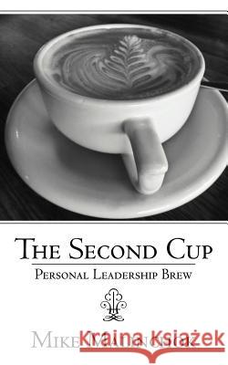 The Second Cup: Personal Leadership Brew Malinchok, Mike 9781468531008 Authorhouse
