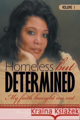 Homeless But Determined: My Faith Brought Me Out Hinton-Brown, Marilyn 9781468531213