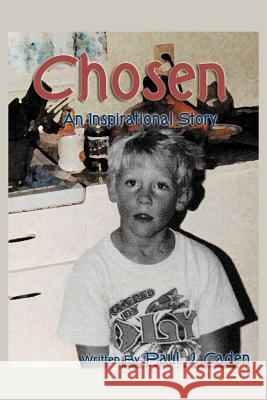 Chosen: An Inspirational Story Caden, Paul J. 9781468531510 Authorhouse