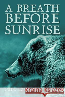 A Breath Before Sunrise Jamie Horwath 9781468531787