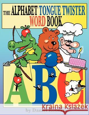 The ABC Tongue Twister Word Book Daniel Roberts 9781468532388