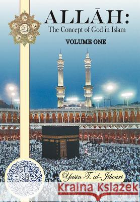 Allah: The Concept of God in Islam VOLUME ONE Al-Jibouri, Yasin T. 9781468532739 Authorhouse