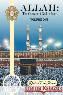 Allah: The Concept of God in Islam VOLUME ONE Al-Jibouri, Yasin T. 9781468532746 Authorhouse