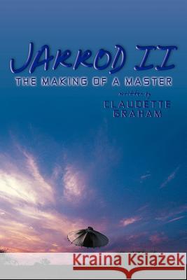 Jarrod II: The Making of a Master Graham, Claudette 9781468533071 Authorhouse