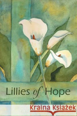 Lillies of Hope Ruppel, Amy 9781468537109