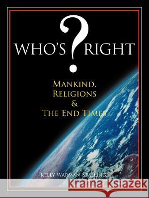 Who's ? Right: Mankind, Religions & The End Times Warman-Stallings, Kelly 9781468537383