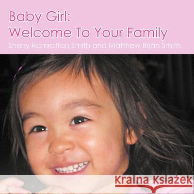Baby Girl: Welcome To Your Family Smith, Sherry Ramrattan 9781468537543