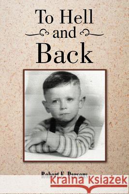 To Hell and Back Robert E. Parsons 9781468538908 Authorhouse